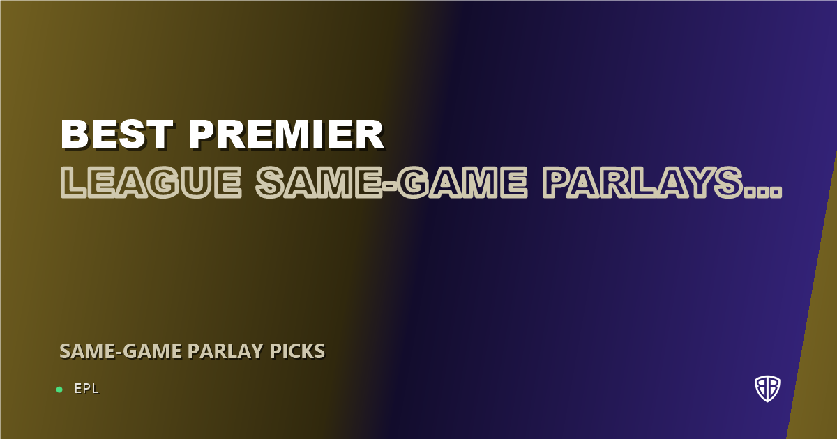 Best Premier League Same-Game Parlays This Weekend (September 18, 2026)