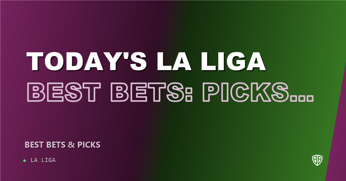 Today's La Liga Best Bets: Picks, Predictions and Odds for ALL Games on Friday 09/18