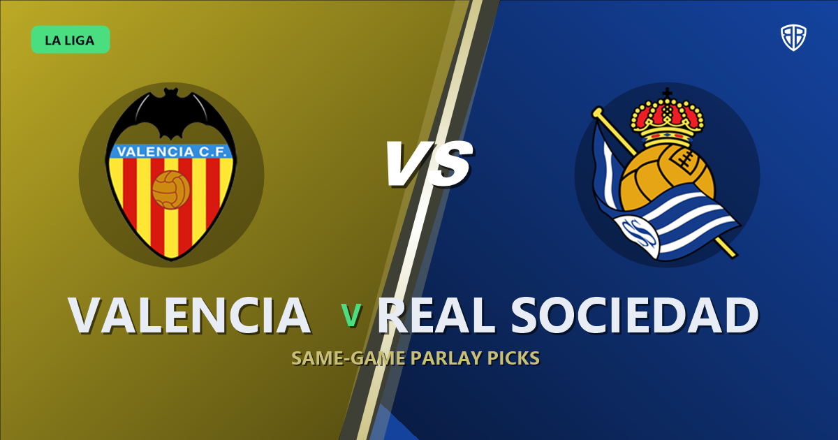 Valencia vs Real Sociedad Prediction & Same Game Parlay picks Top SGP: High-Value Opportunity