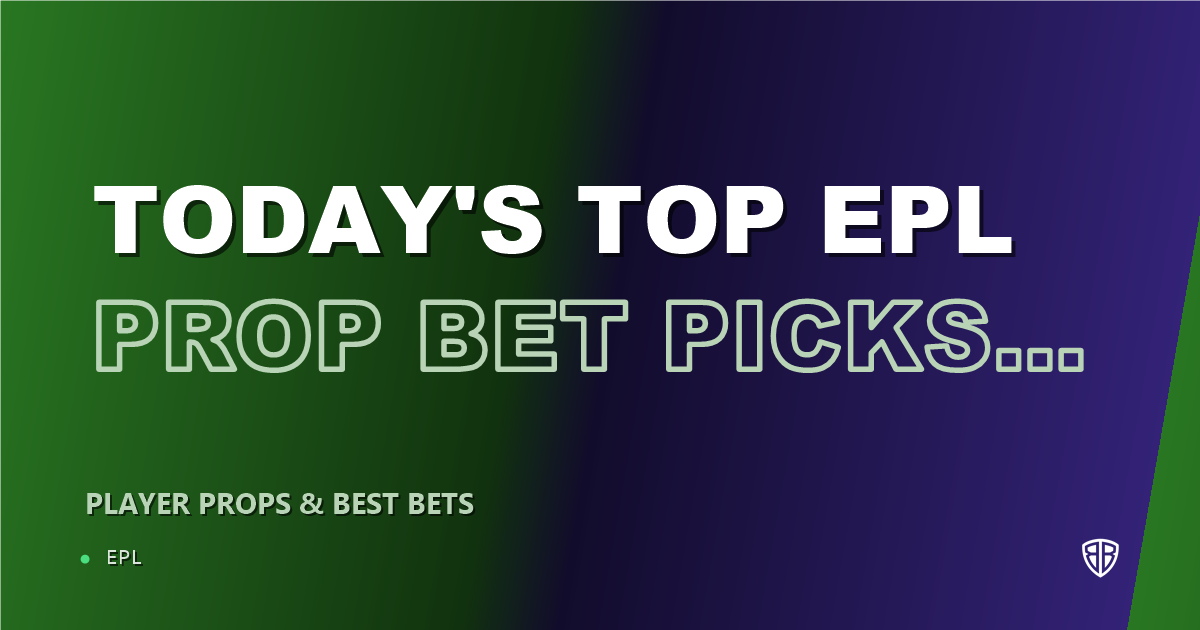 Today's Top EPL Prop Bet Picks & Predictions, Saturday 09/19 (Joel Latibeaudiere Highlights): Data-Driven Insights