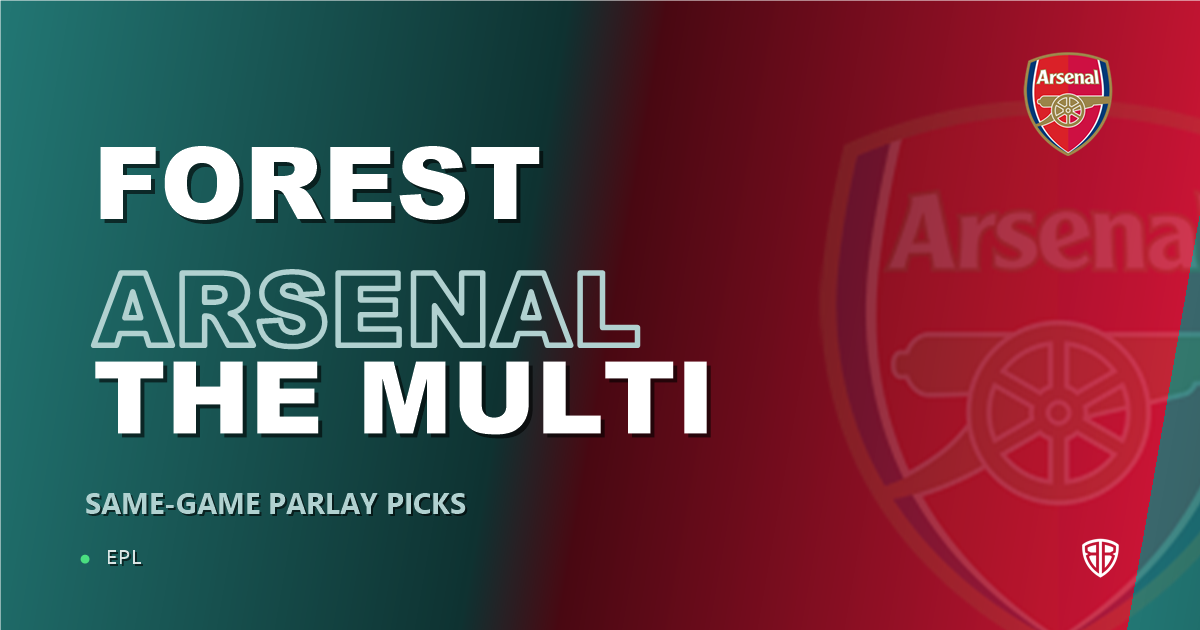 Nottingham Forest vs Arsenal Prediction & Same Game Parlay picks Top SGP: High-Value Opportunity