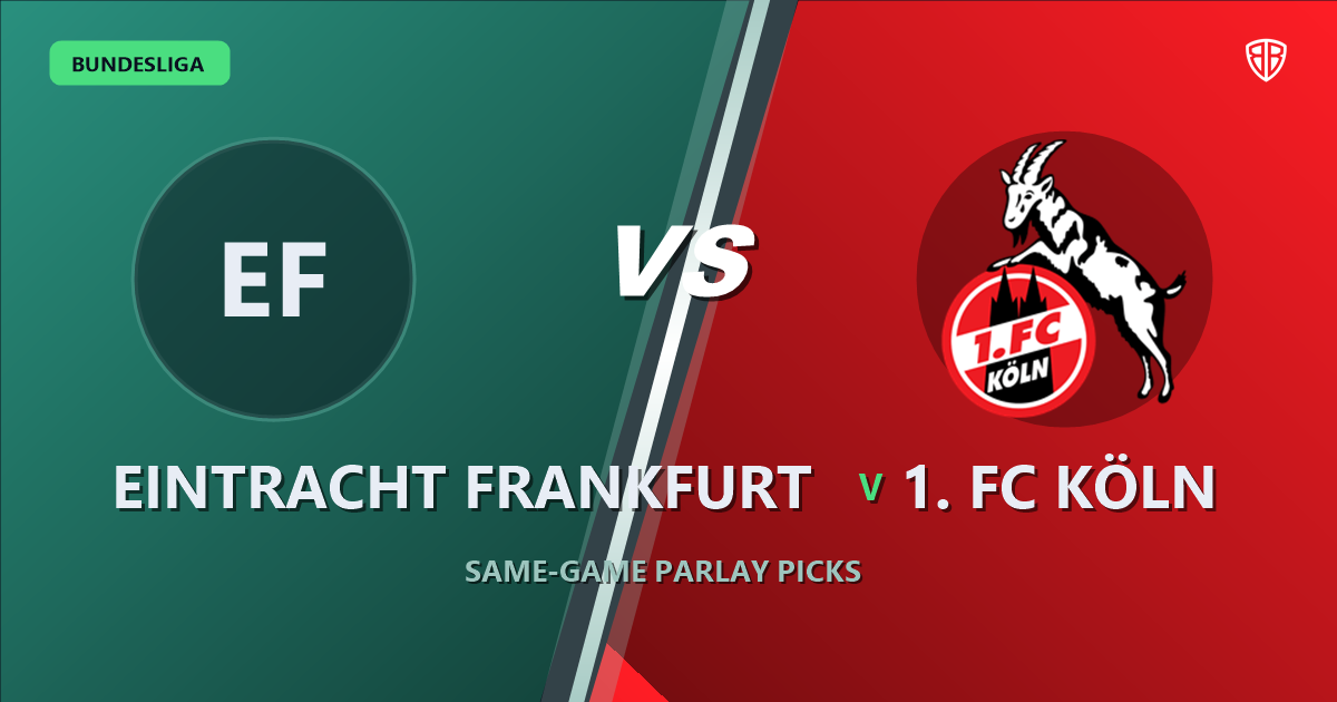 Eintracht Frankfurt vs 1. FC Köln Prediction & Same Game Parlay picks Value Parlay: Don't Miss These Odds