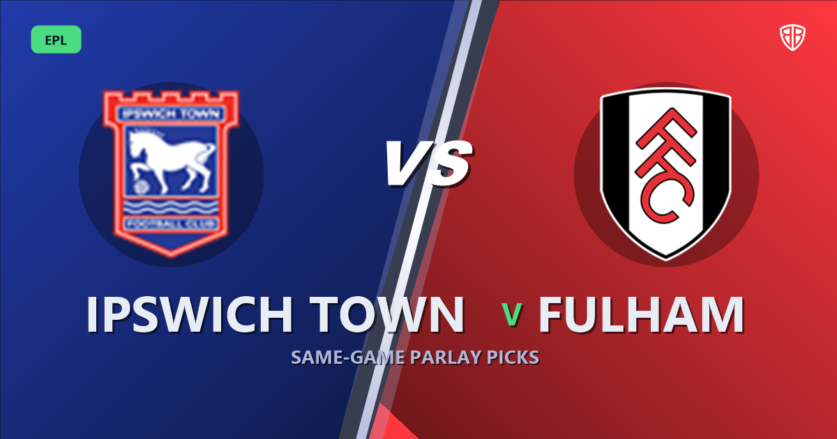 Ipswich Town vs Fulham Prediction & Same Game Parlay picks Value Parlay: Analytics Breakdown
