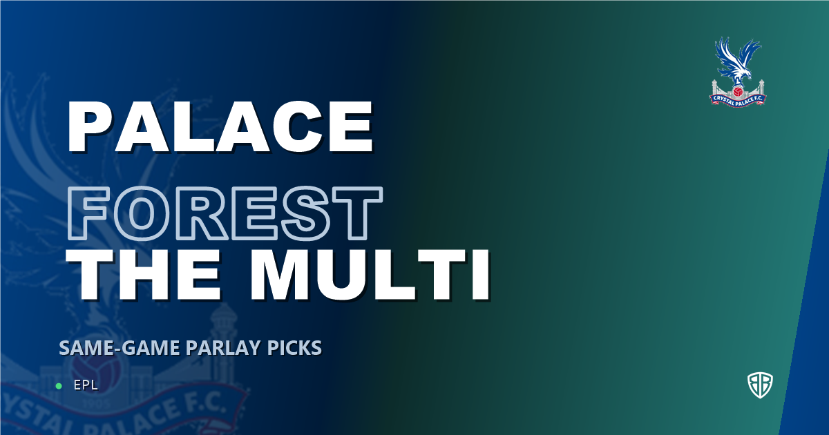 Crystal Palace vs Nottingham Forest Prediction & Same Game Parlay picks Value Parlay: Smart Betting Angles