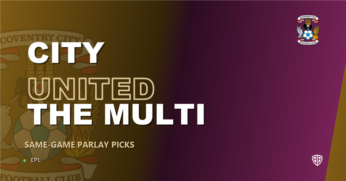 Coventry City vs Newcastle United Prediction & Same Game Parlay picks Top SGP: High-Value Opportunity