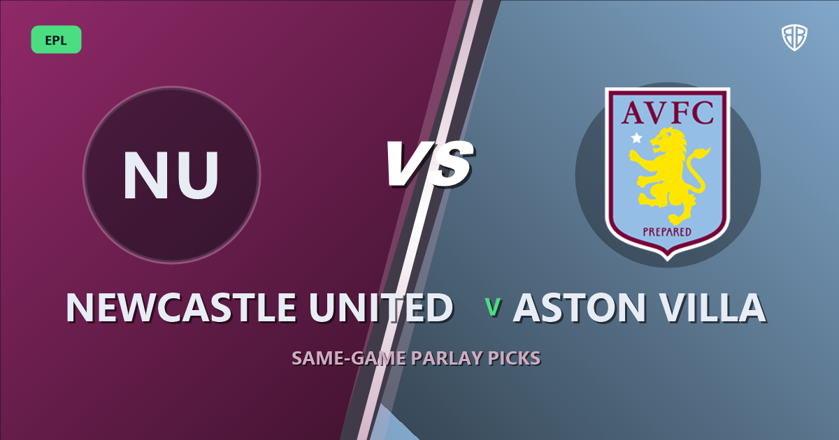 Newcastle United vs Aston Villa Prediction & Same Game Parlay picks Value Parlay: High-Value Opportunity