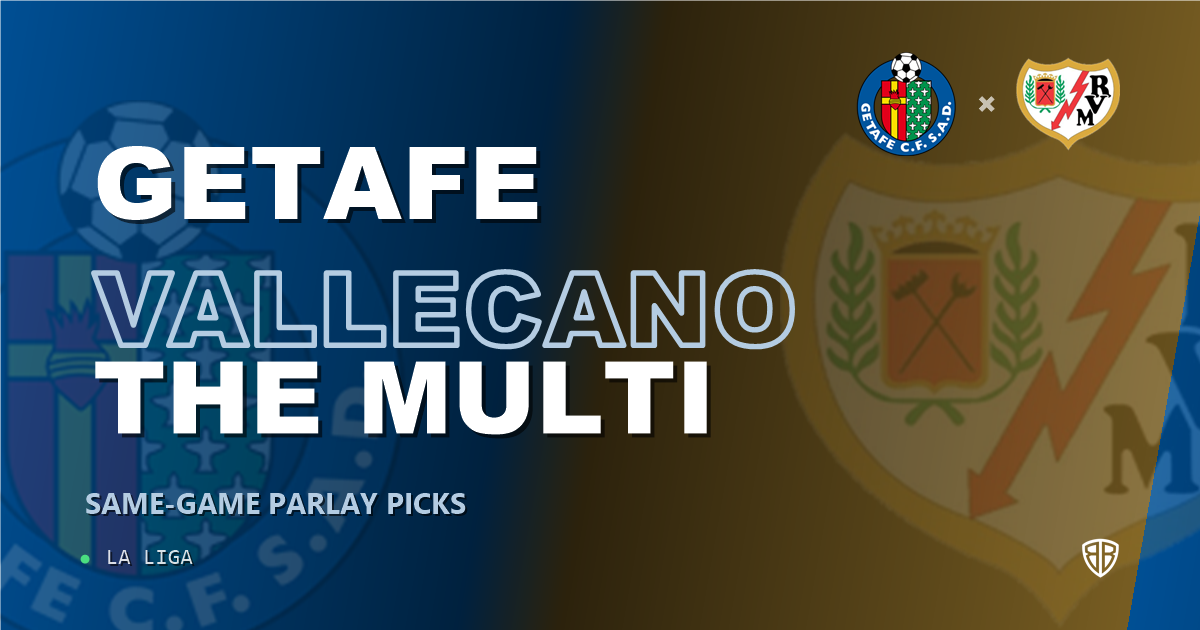 Getafe vs Rayo Vallecano Prediction & Same Game Parlay picks Value Parlay: Smart Betting Angles