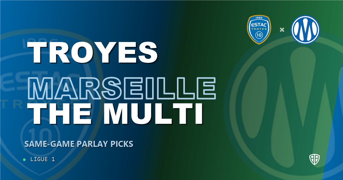 Troyes vs Marseille Prediction & Same Game Parlay picks Value Parlay: Smart Betting Angles