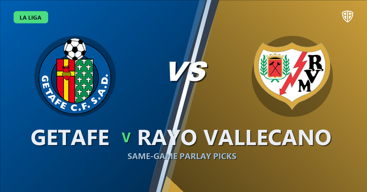 Getafe vs Rayo Vallecano Prediction & Same Game Parlay picks Top SGP: Our Expert La Liga Analysis