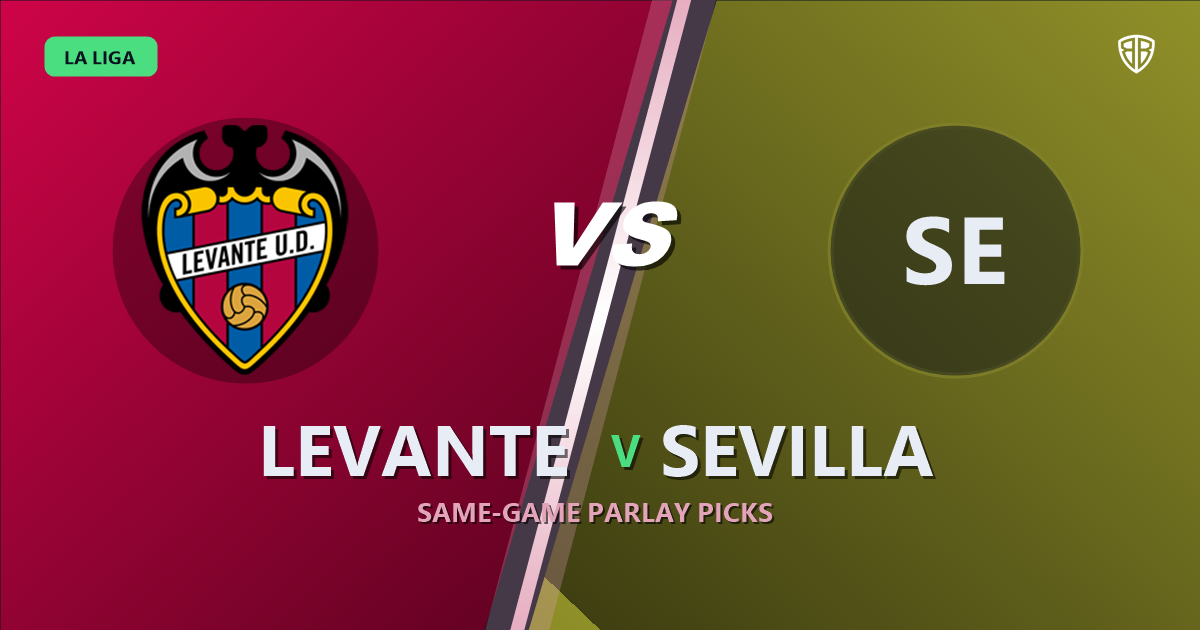 Levante vs Sevilla Prediction & Same Game Parlay picks Top SGP: High-Value Opportunity