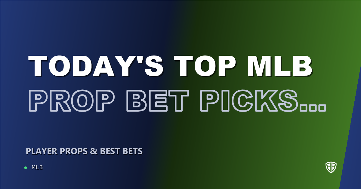 Today's Top MLB Prop Bet Picks & Predictions, Friday 08/22