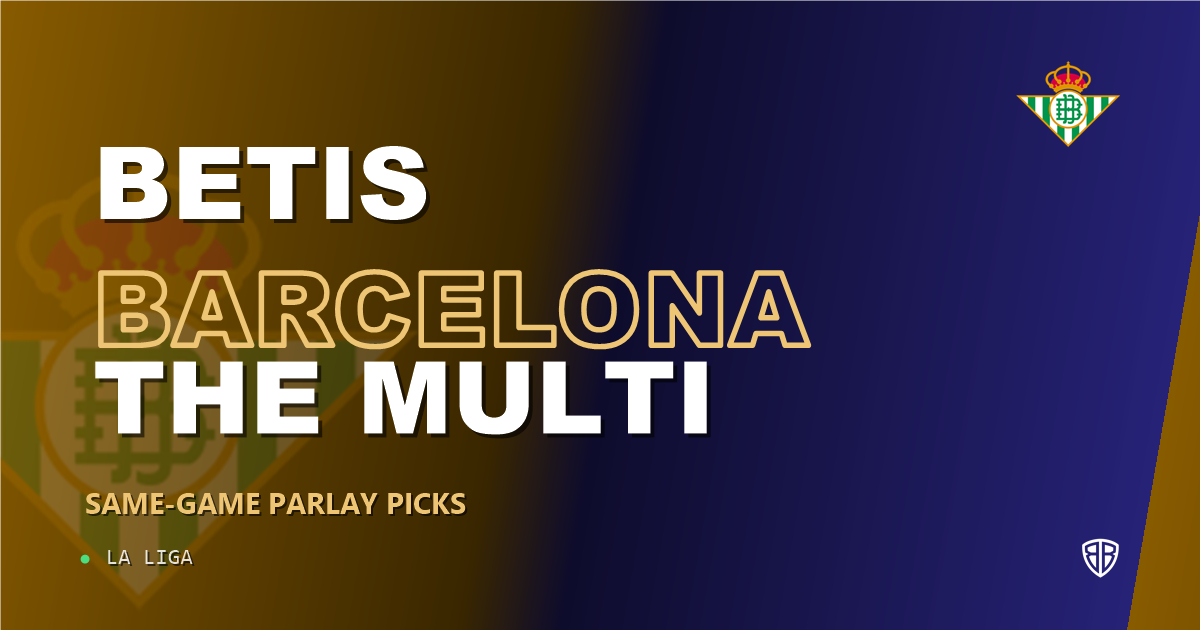 Real Betis vs Barcelona Prediction & Same Game Parlay picks Top SGP: Analytics Breakdown