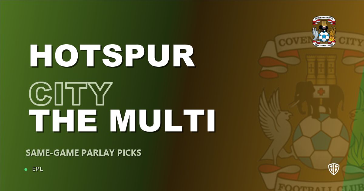 Tottenham Hotspur vs Coventry City Prediction & Same Game Parlay picks Top SGP: Don't Miss These Odds