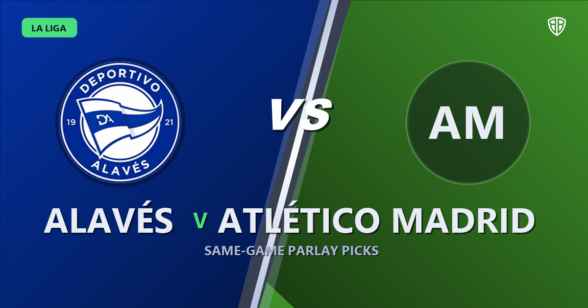 Alavés vs Atlético Madrid Prediction & Same Game Parlay picks Value Parlay: High-Value Opportunity