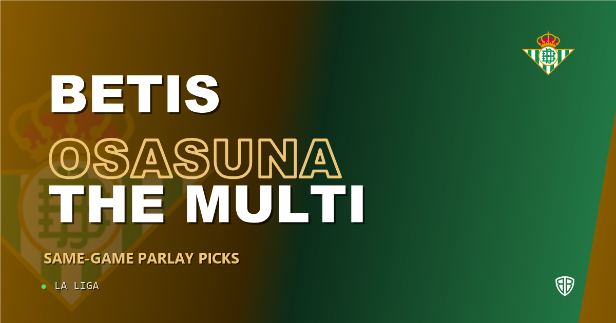 Real Betis vs CA Osasuna Prediction & Same Game Parlay picks Top SGP: Our Expert La Liga Analysis