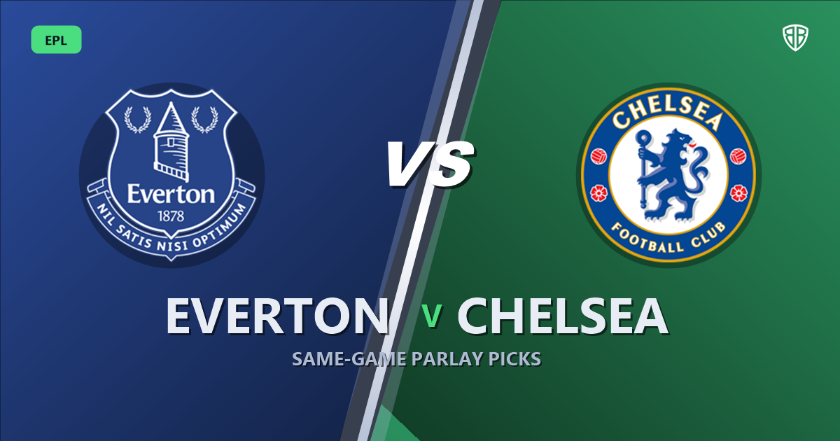 Everton vs Chelsea Prediction & Same Game Parlay picks Value Parlay: High-Value Opportunity