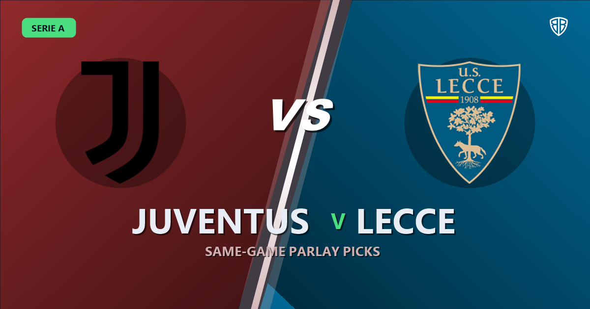 Juventus vs Lecce Prediction & Same Game Parlay picks Top SGP: Smart Betting Angles