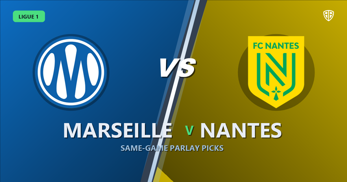 Marseille vs Nantes Prediction & Same Game Parlay picks Top SGP: Our Expert Ligue 1 Analysis