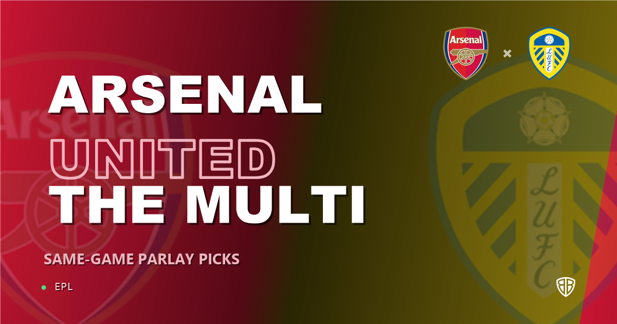 Arsenal vs Leeds United Prediction & Same Game Parlay picks Top SGP: Our Expert EPL Analysis
