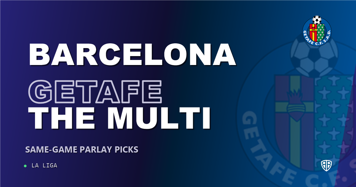 Barcelona vs Getafe Prediction & Same Game Parlay picks Value Parlay: Don't Miss These Odds