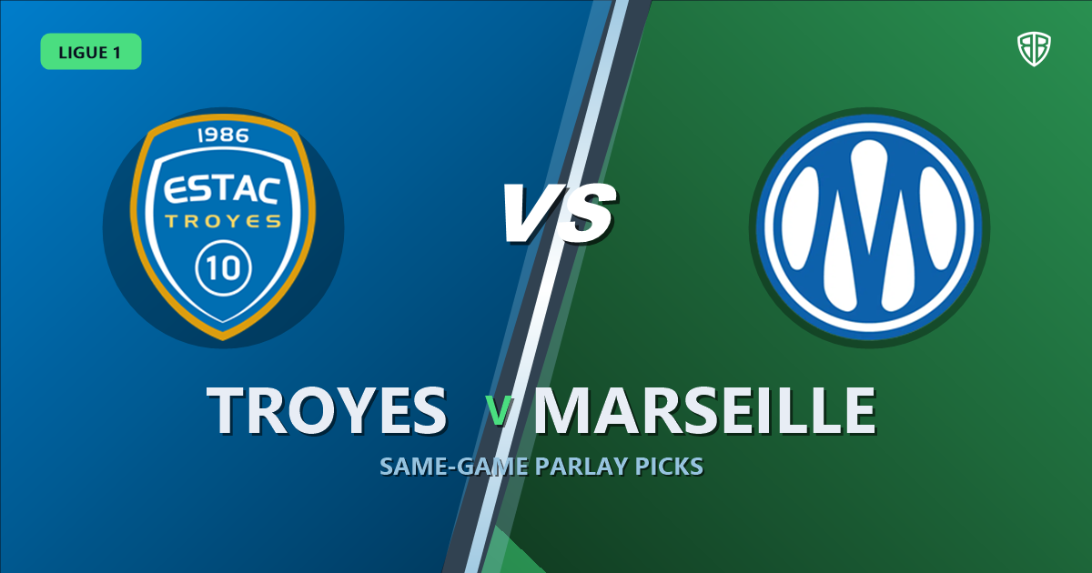 Troyes vs Marseille Prediction & Same Game Parlay picks Value Parlay: Analytics Breakdown