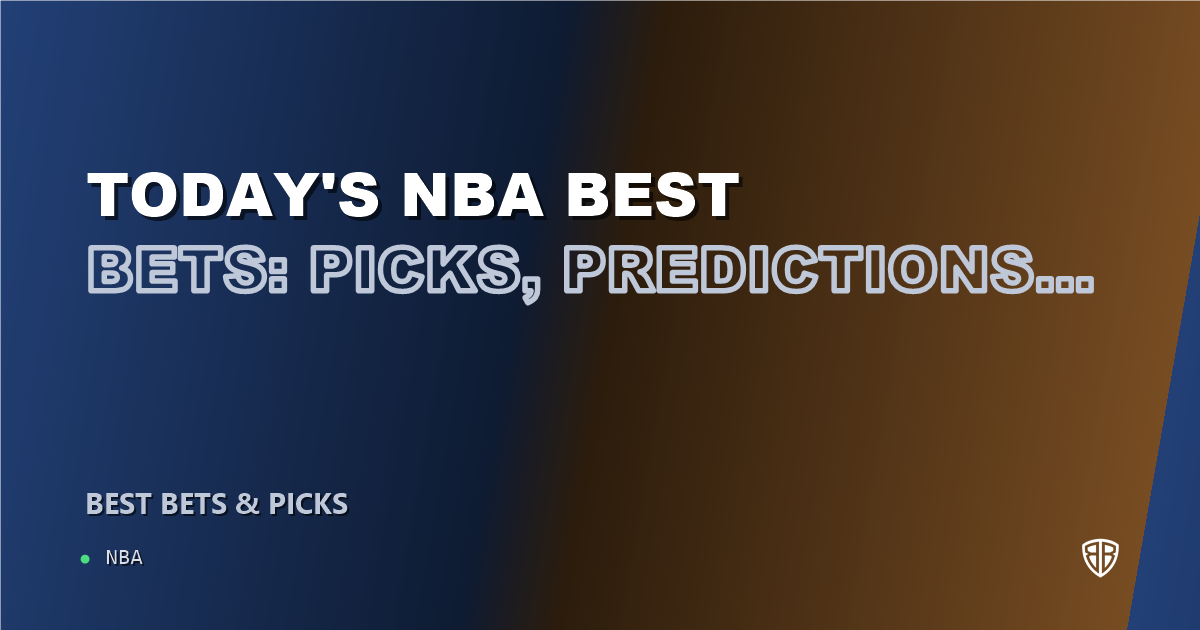 Today's NBA Best Bets: Picks, Predictions and Odds: Secure Your Wins