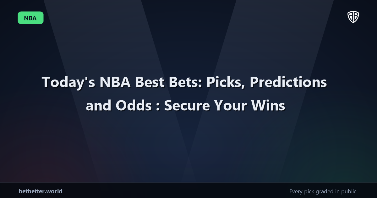 Today's NBA Best Bets: Picks, Predictions and Odds: Secure Your Wins