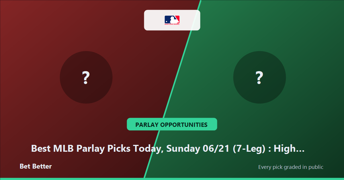 Best MLB Parlay Picks Today, Sunday 06/21 (7-Leg): High Probability Baseball Plays