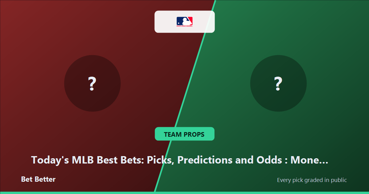 Today's MLB Best Bets: Picks, Predictions and Odds: Moneyline & Totals Analysis