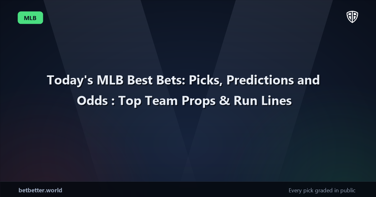 Today's MLB Best Bets: Picks, Predictions and Odds: Top Team Props & Run Lines