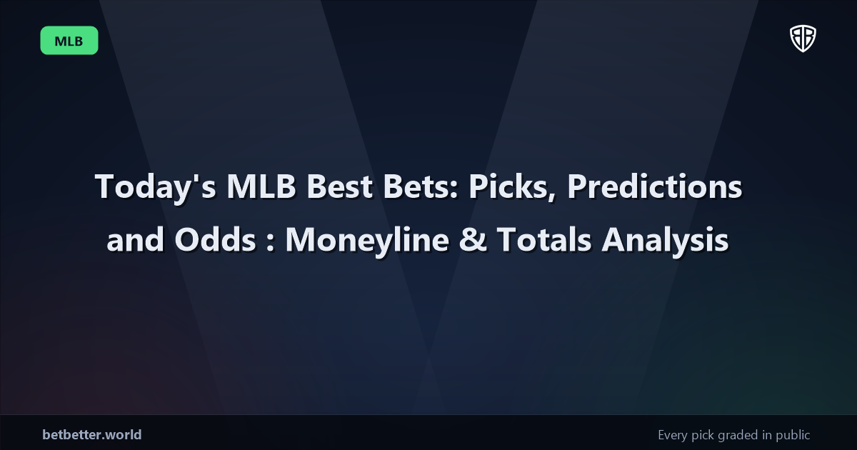 Today's MLB Best Bets: Picks, Predictions and Odds: Moneyline & Totals Analysis