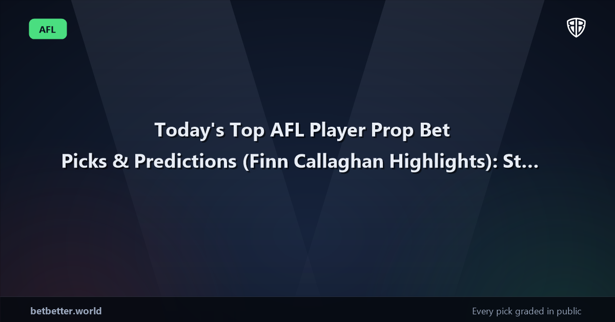 Today's Top AFL Player Prop Bet Picks & Predictions, Wednesday 07/15 (Finn Callaghan Highlights): Stat Projections & Picks