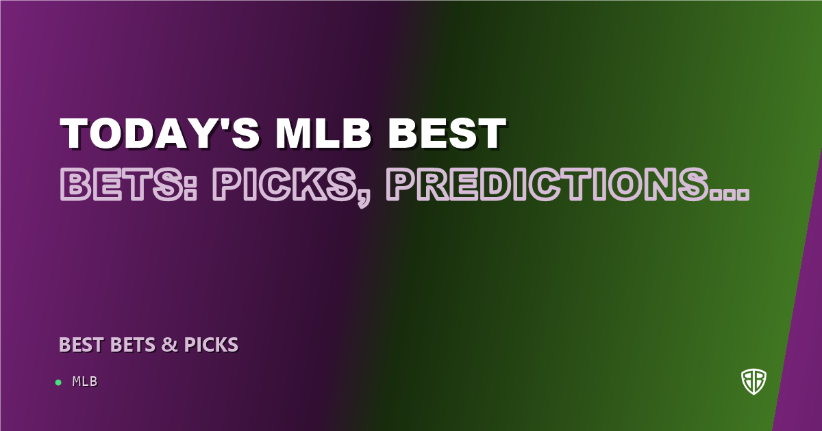 Today's MLB Best Bets: Picks, Predictions and Odds: Secure Your Wins