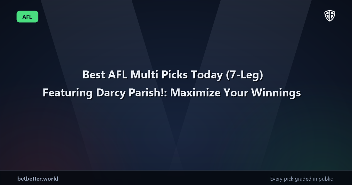 Best AFL Multi Picks Today, Friday 07/17 (7-Leg) Featuring Darcy Parish!: Maximize Your Winnings