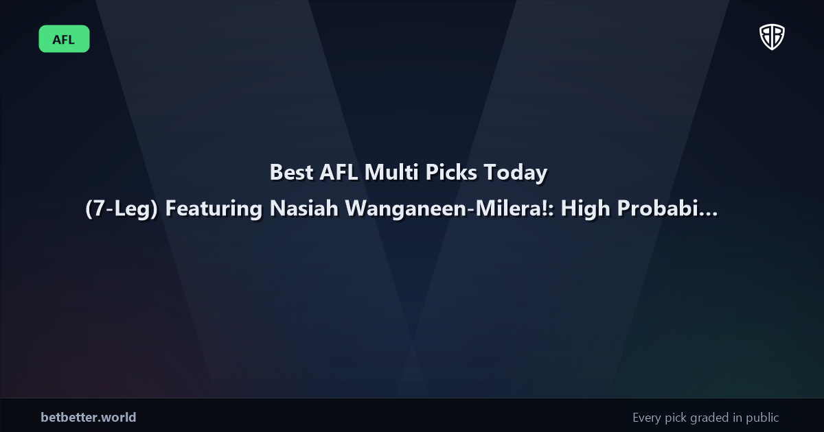 Best AFL Multi Picks Today, Thursday 07/23 (7-Leg) Featuring Nasiah Wanganeen-Milera!: High Probability Plays