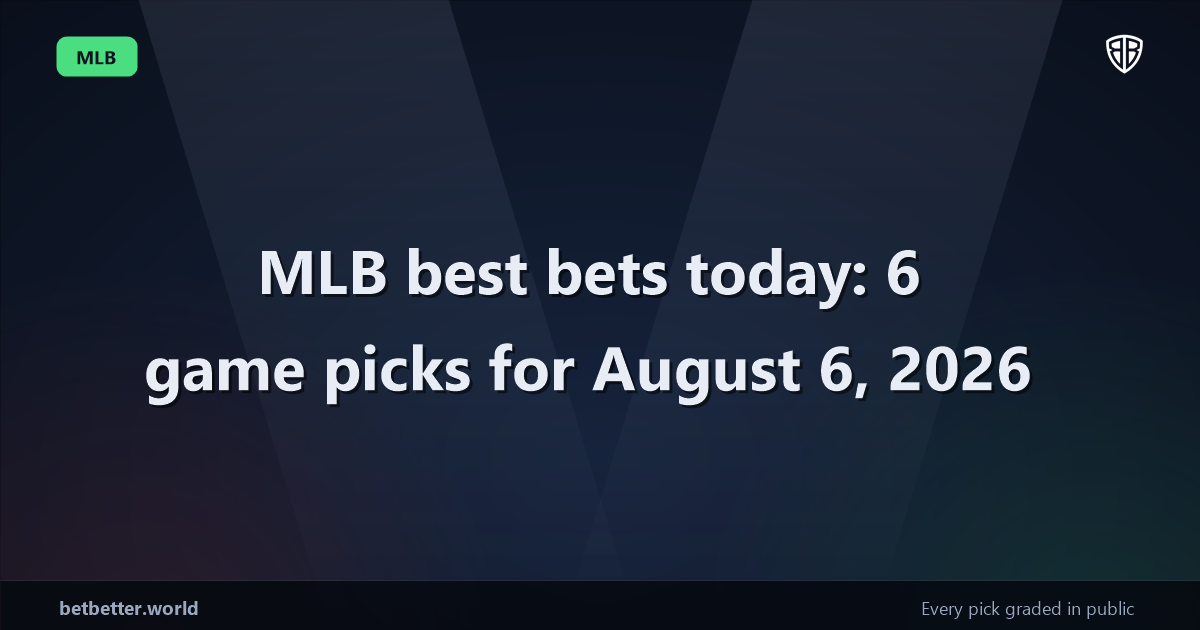 MLB best bets today: 6 game picks for August 6, 2026