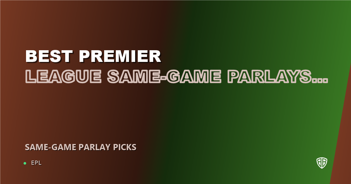 Best Premier League Same-Game Parlays This Weekend (October 2, 2026)