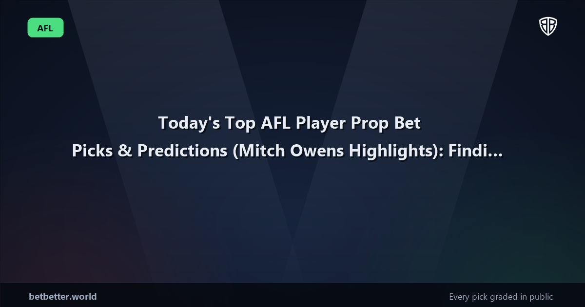 Today's Top AFL Player Prop Bet Picks & Predictions, Sunday 07/26 (Mitch Owens Highlights): Finding the Edge