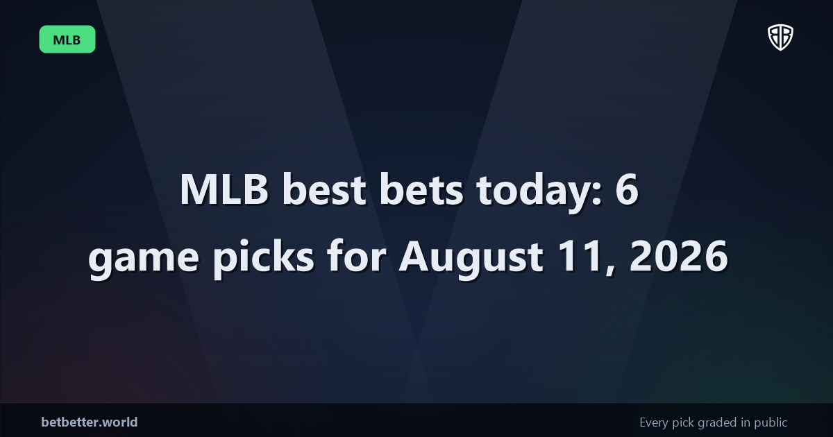 MLB best bets today: 6 game picks for August 11, 2026