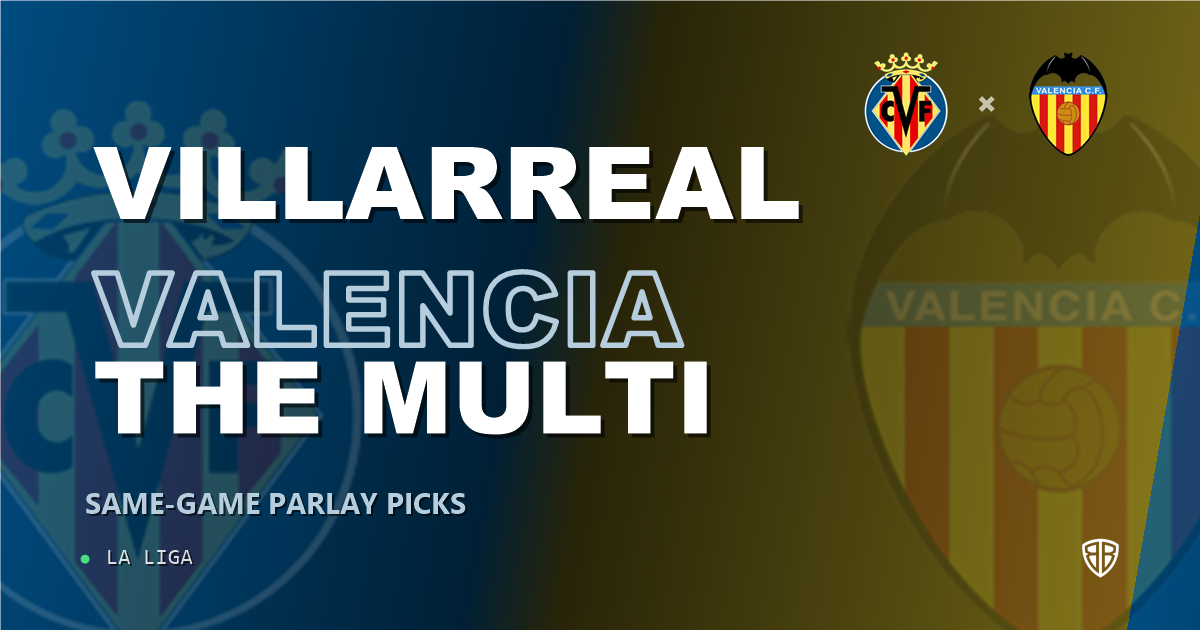 Villarreal vs Valencia Prediction & Same Game Parlay picks Top SGP: Our Expert La Liga Analysis