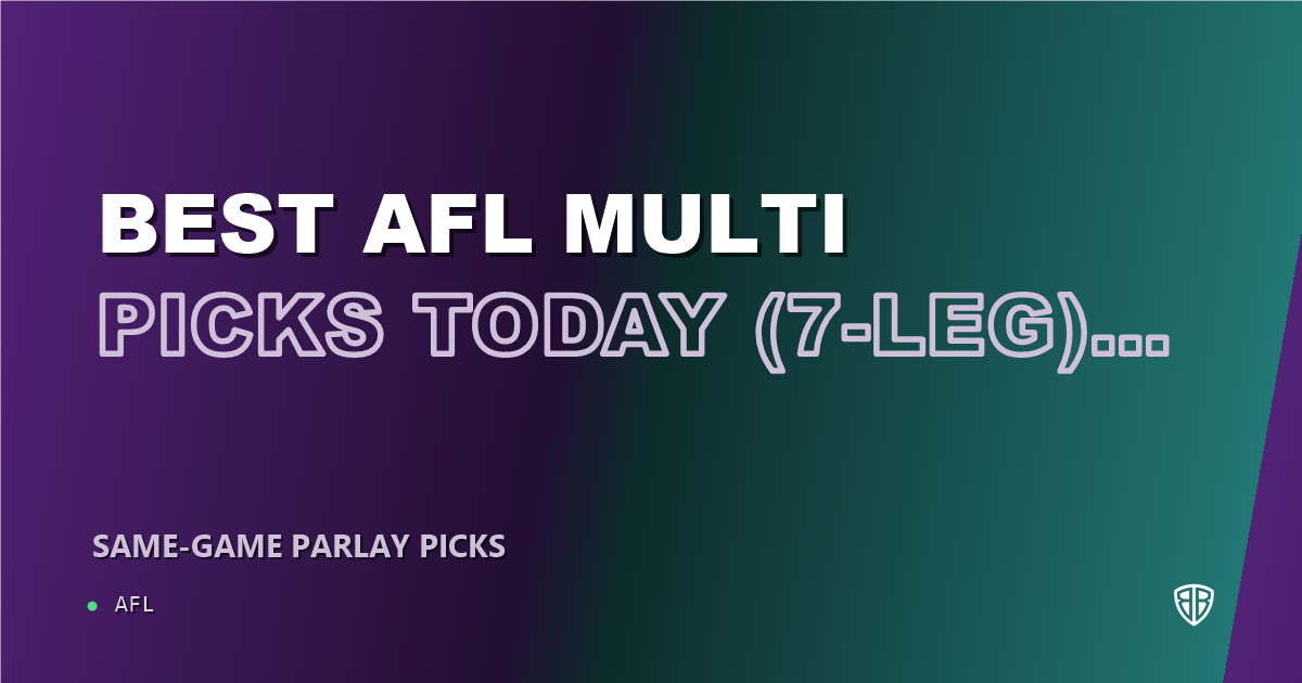 Best AFL Multi Picks Today, Friday 07/31 (7-Leg): Maximize Your Winnings