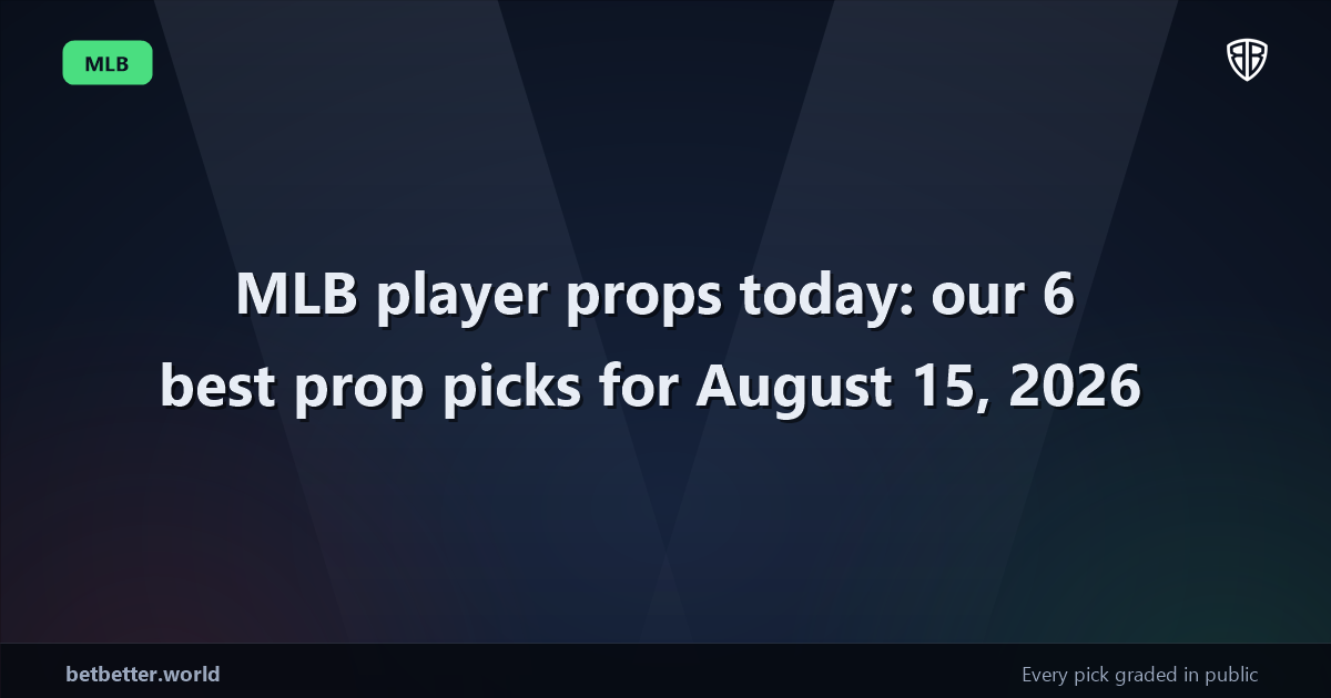 MLB player props today: our 6 best prop picks for August 15, 2026