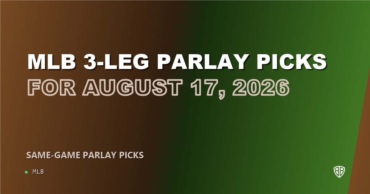 MLB 3-leg parlay picks for August 17, 2026