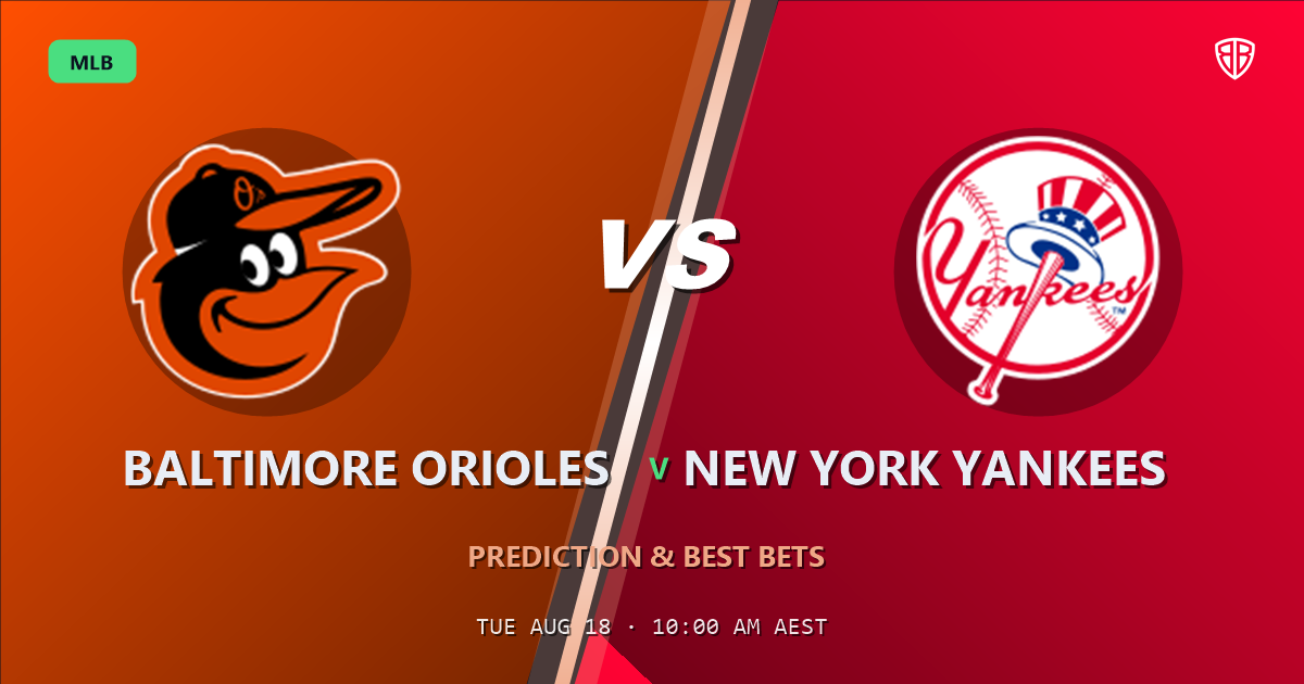 Baltimore Orioles vs New York Yankees Prediction and Picks, August 18, 2026