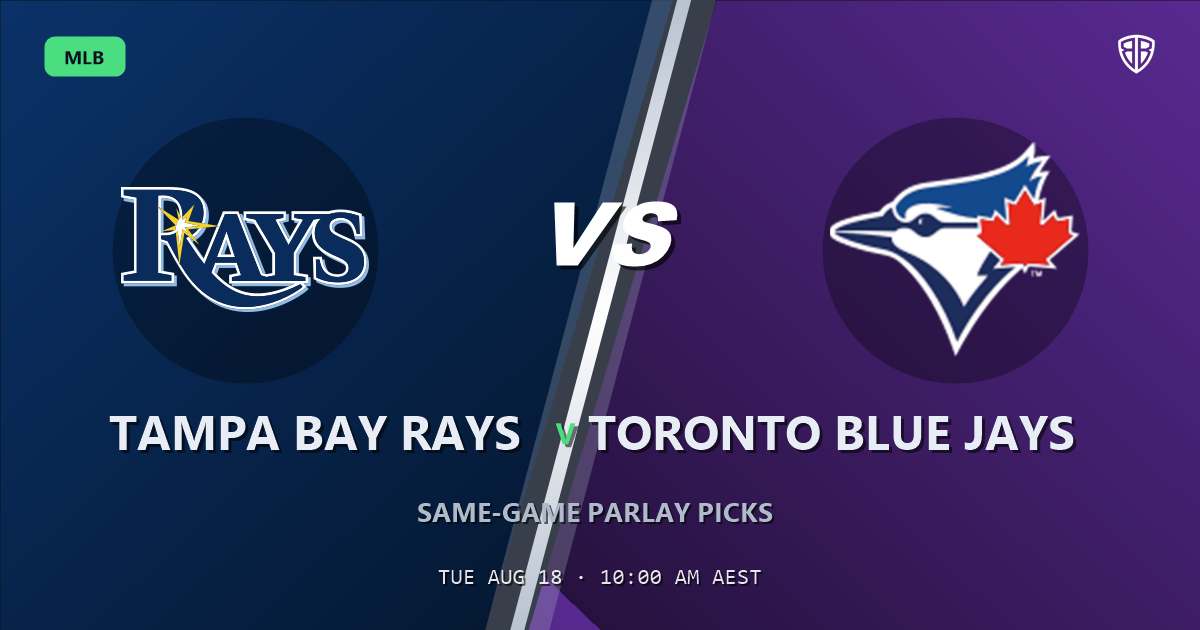 Tampa Bay Rays vs Toronto Blue Jays Prediction and Same Game Parlay picks, August 18, 2026