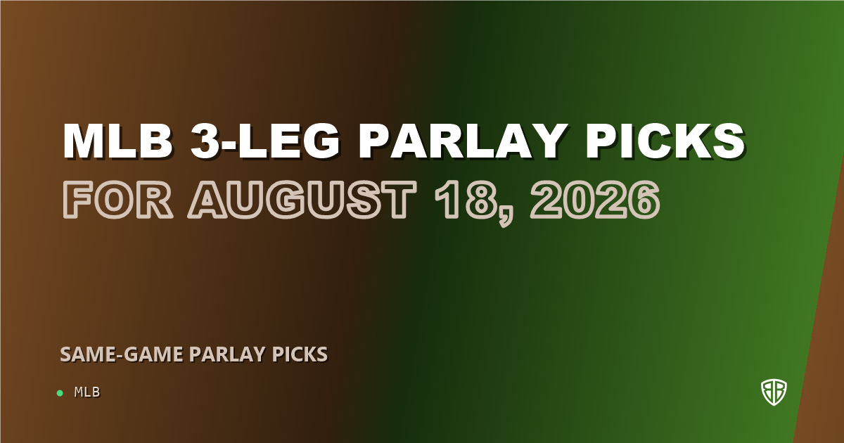 MLB 3-leg parlay picks for August 18, 2026
