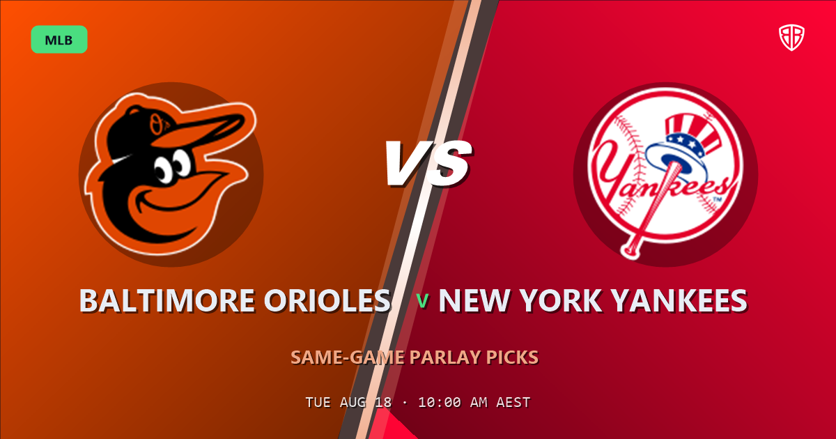 Baltimore Orioles vs New York Yankees Prediction and Same Game Parlay picks, August 19, 2026