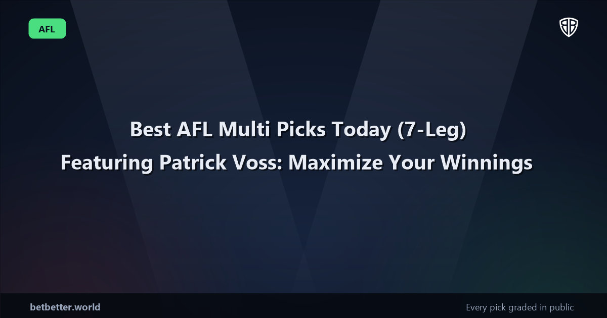 Best AFL Multi Picks Today, Friday 08/07 (7-Leg) Featuring Patrick Voss: Maximize Your Winnings