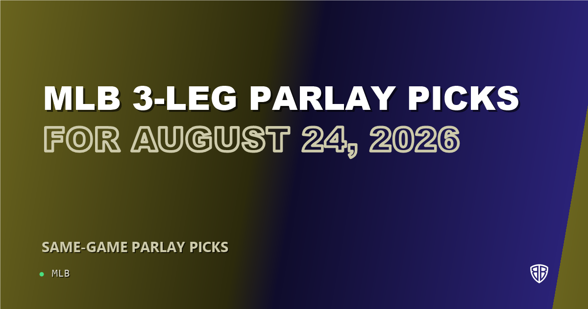 MLB 3-leg parlay picks for August 24, 2026