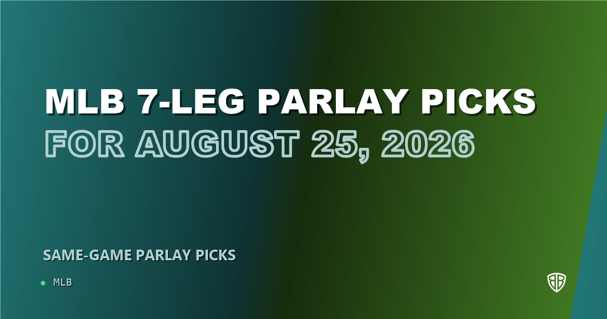 MLB 7-leg parlay picks for August 25, 2026